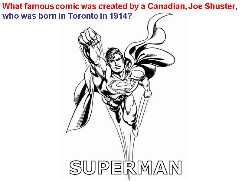 What famous comic was created by a Canadian, Joe Shuster, who was born in
